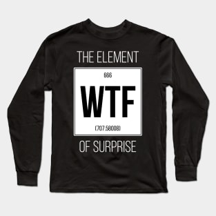 WTF - The element of surprise! Long Sleeve T-Shirt